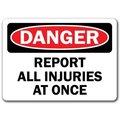 Signmission Danger Sign-Report All Injuries Once-10in x 14in OSHA, 10" L, 14" H, DS-Report All Injuries Once DS-Report All Injuries At Once